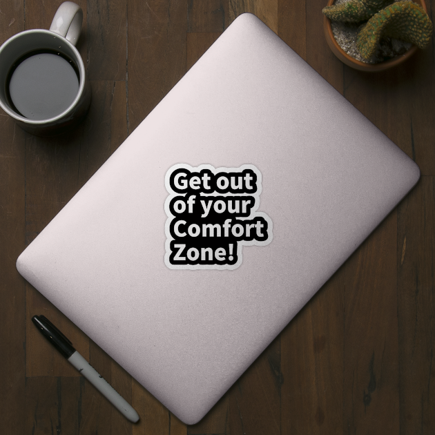 Get out of your comfort zone! by NumberOneEverything